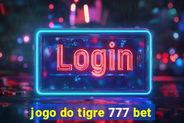 jogo do tigre 777 bet